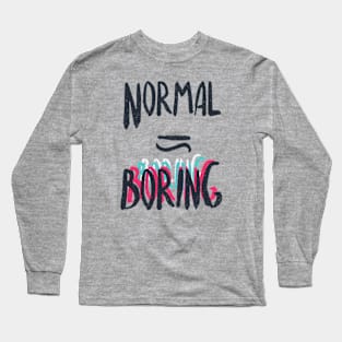 Normal Equals Boring Long Sleeve T-Shirt